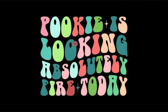 A Design Called ‘Pookie is Looking Absolutely Fire Today’